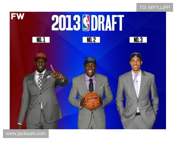 2013年NBA状元秀本内特职业生涯轨迹与球队重建的关键影响